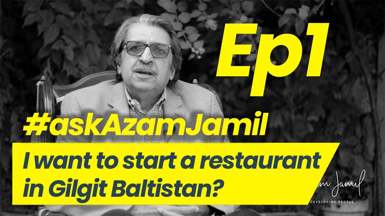 I want to start a restaurant in Gilgit Baltistan | Ask Azam Jamil Episode 1