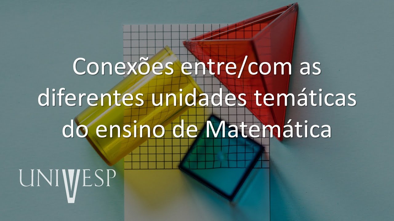 Fundamentos e Práticas no Ensino de Matemática -  Conexões entre/com as diferentes unidades