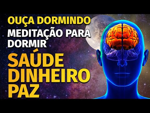 MEDITAÇÃO PARA DORMIR COM AFIRMAÇÕES PARA ATRAIR SAÚDE, DINHEIRO E PAZ