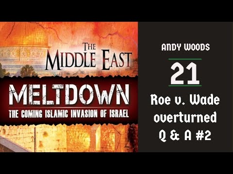 The Middle East Meltdown 21. Ezekiel 38-39. Overturning Roe; Q&A part 2.