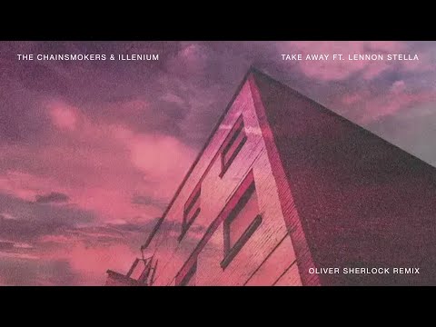The Chainsmokers & Illenium - Take Away (Feat. Lennon Stella) (Oliver Sherlock Remix)