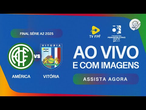 AO VIVO E COM IMAGENS: AMÉRICA X VITÓRIA | PERNAMBUCANO SÉRIE A2 BETNACIONAL | FINAL
