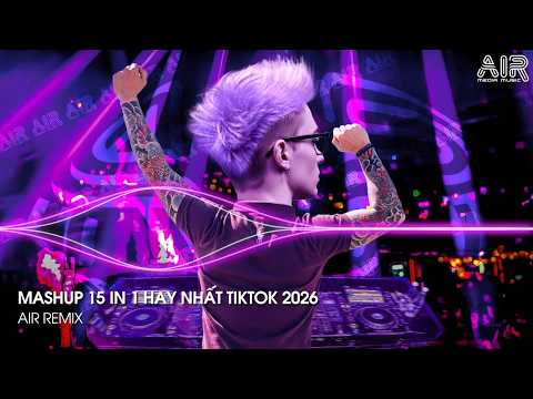 Mashup 15 in 1 - Nhạc Remix TikTok Triệu View Hay Nhất Hiện Nay ♫ Top 15 Nhạc TikTok Hay Nhất 2026