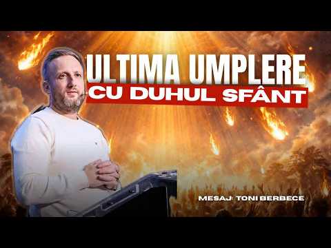 Ultima Umplere cu Duhul Sfant || Toni Berbece