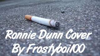 I Wish I Still Smoked Cigarettes- Ronnie Dunn cover By Frostyboi100