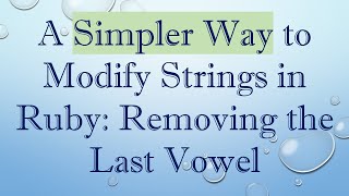 Download the video "A Simpler Way to Modify Strings in Ruby: Removing the Last Vowel"