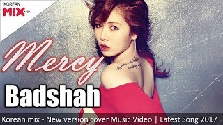 Mercy - Badshah - Korean mix - New version cover Music Video | Latest Song 2017