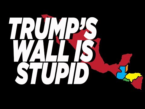 Donald Trump's Wall Is Stupid