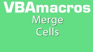 Merge Cells - VBA Macros - Tutorial - MS Excel 2007, 2010, 2013