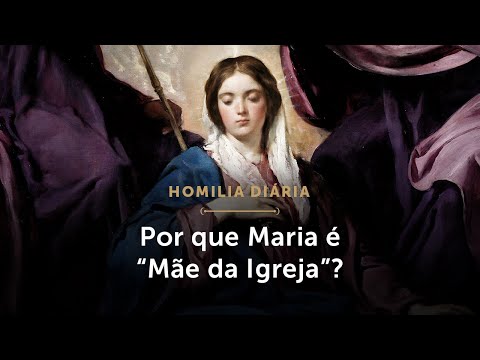 Homilia | Por que Maria é “Mãe da Igreja”? (Memória da Bem-aventurada Virgem Maria, Mãe da Igreja)