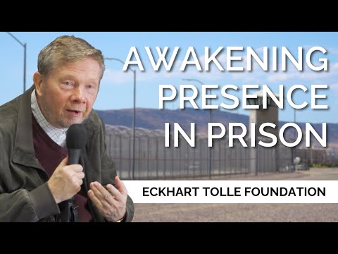 Awakening Presence in Prison | Eckhart Tolle Foundation