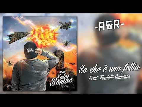 A&R - So che è una follia (feat. Fratelli Quintale) - Solo Bombe #07