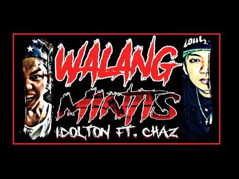 WALANG MINTIS - iDoLToN Ft. Chaz