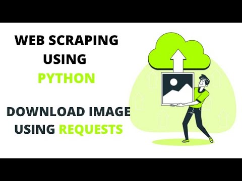 Web Scraping Using Python Image Downloading Requests