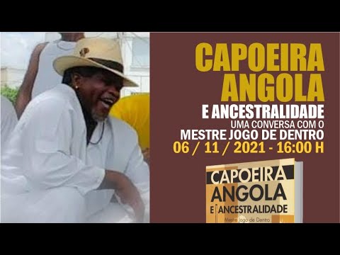 Capoeira Angola e Ancestralidade - Uma conversa com o Mestre Jogo de Dentro