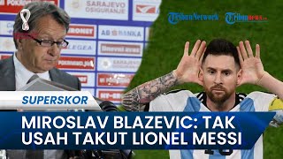 Jelang Laga Argentina vs Kroasia di Semifinal, Miroslav Blazevic: Tak Usah Takut Lionel Messi