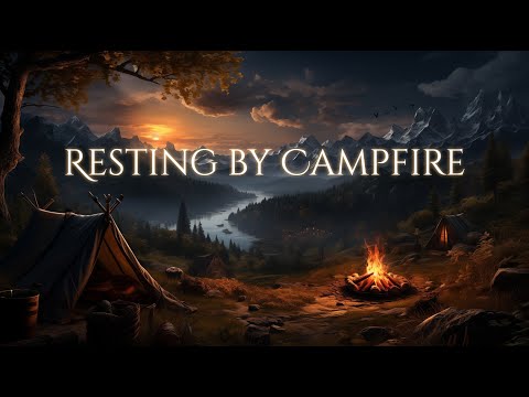 Resting by Campfire Ambience and Music | calm fantasy music with night and fire ambient sounds