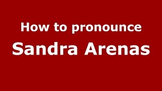 How to pronounce Sandra Arenas