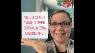 Video is NOT taking over Social Media Marketing!