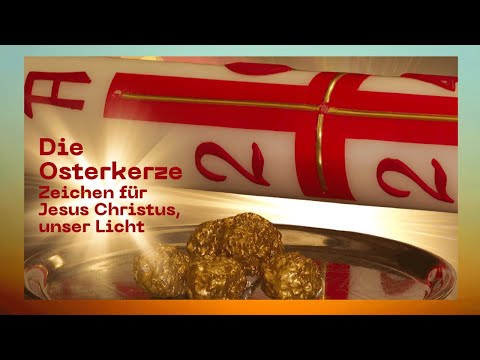 Die Osterkerze - Zeichen für Jesus Christus, unser Licht