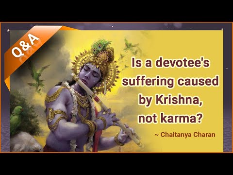 Is a devotee's suffering caused by Krishna, not karma? - Chaitanya Charan