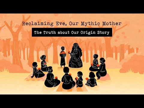Reclaiming Eve, Our Mythic Mother: The Truth about Our Origin Story