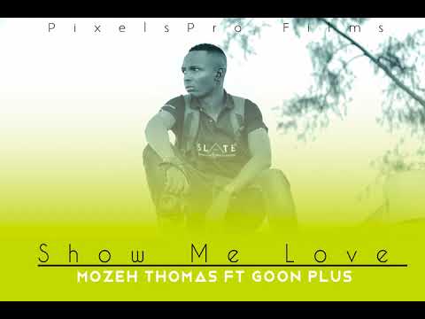 Mozeh Thomas ft Goon Plus || Show Me Love Mp3