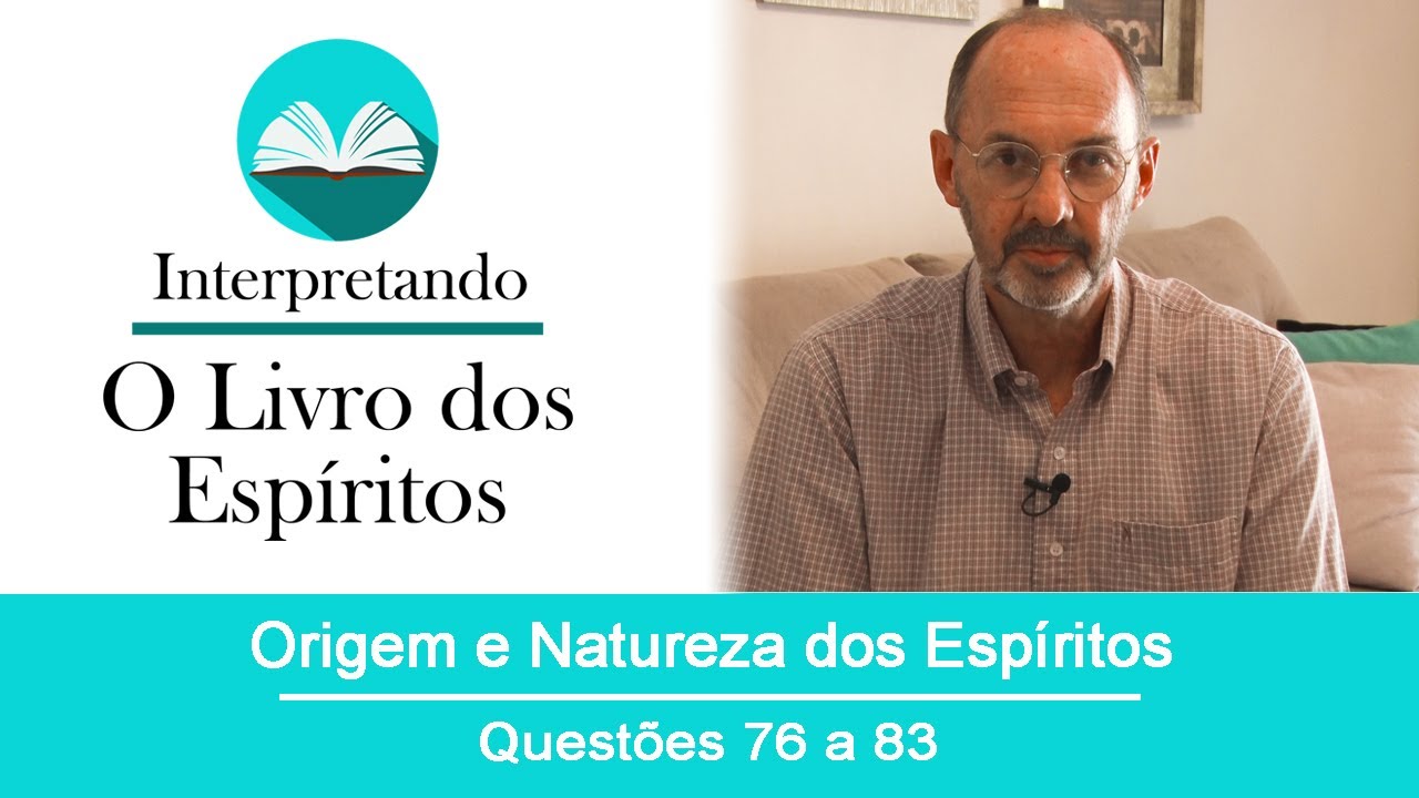Origem e Natureza dos Espíritos - Questões de 76 a 83.