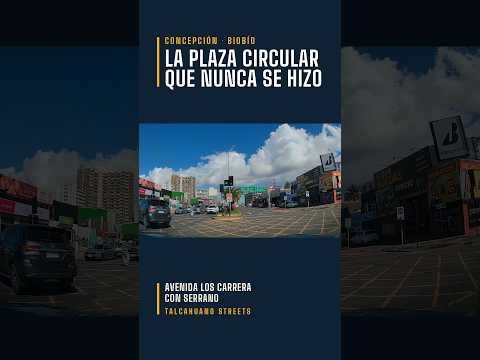 Talcahuano Streets | La plaza circular que nunca se construyó