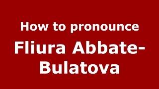 How to pronounce Fliura Abbate-Bulatova