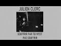 Julien Clerc - Souffrir par toi n'est pas souffrir ...