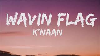 KNaan - Wavin Flag (Lyrics)  When I get older I wi