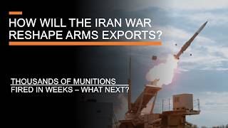 How will the Iran War Reshape Arms Exports? - Missile Consumption, Emergency Sales & the Supply Gap