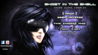 Ghost in the Shell - Origa - Inner Universe (The Enigma TNG Piano Cover)