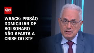 Vídeo: Waack: Prisão domiciliar de Bolsonaro não afasta a crise do STF | WW