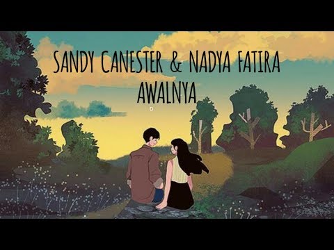Sandy Canester feat Nadya Fatira - Awalnya (Lirik)