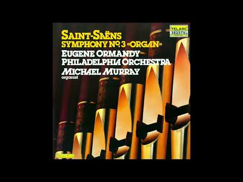 Saint-Saëns Symphony No.3 - Organ.  Michael Murray.  Ormandy & the Philadelphia Orchestra.  (1980)