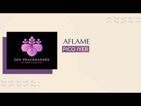 AFLAME   A Talk with Pico Iyer final