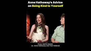 #Anne Hathaway #advice on Being Kind to Yourself