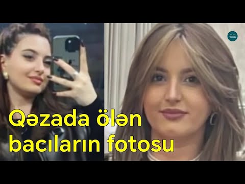 Toya gedərkən qəzada ölən bacıların fotosu - Birinin 3, digərinin 2 övladı qaldı 