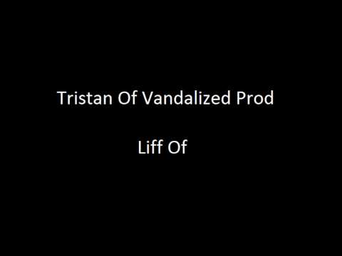 Tristan Of Vandalized Prod - Liff Of