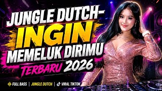 Download lagu DJ JUNGLE DUTCH INGIN MEMELUK DIRIMU TERBARU 2026 🔥 FULL BASS VIRAL TIKTOK mp3