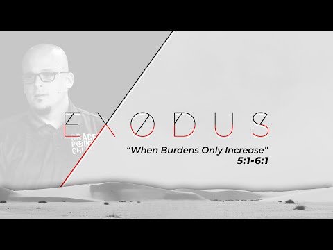 "When Burdens Only Increase" | Exodus 5:1 - 6:1 Sermon | Dr. Mike Chandler | September 18, 2022