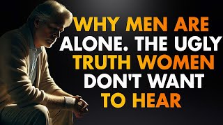 Why Men Are Alone? The Ugly Truth Women Don't Want to Hear!