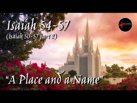 Come Follow Me - Isaiah 50-57 part 2 (chp. 54-57): "A Place and a Name"