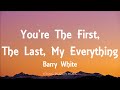 Barry White - You're The First, The Last, My Everything (Lyrics)