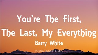 Barry White - You&#39;re The First, The Last, My Everything (Lyrics)