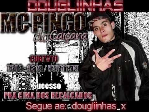 MC PINGO DO CAIÇARA - PRA CIMA DOS RECALCADOS (LANÇAMENTO 2011)