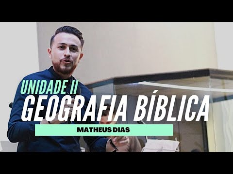 GEOGRAFIA BÍBLICA - Unidade 2 / Matheus Dias