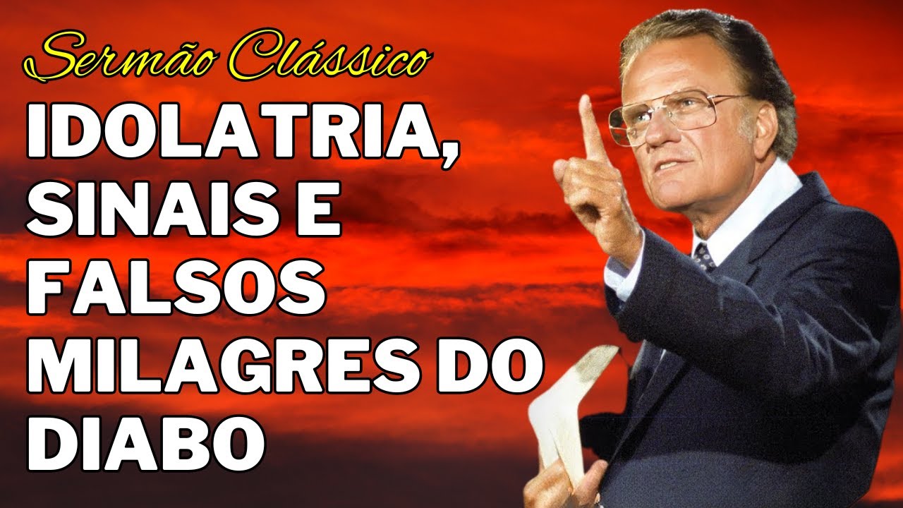 Sermão Clássico Billy Graham - Idolatria, Sinais e Falsos Milagres do Diabo